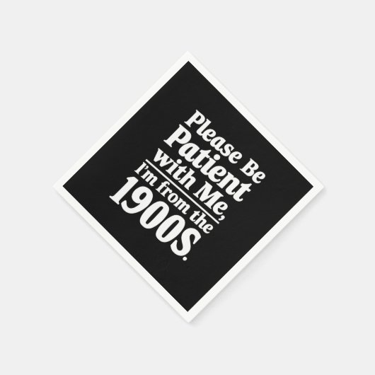 Sei bitte geduldig mit mir, ich bin aus dem 19. Ja Serviette (Ecke)
