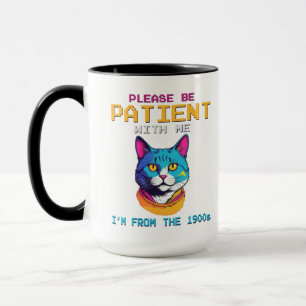 Sei bitte geduldig mit mir, ich bin aus dem 19. Ja Tasse