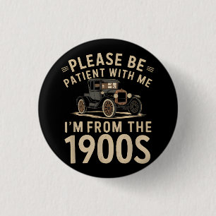 Sei bitte geduldig mit mir, ich bin aus den 1900er button