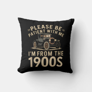 Sei bitte geduldig mit mir, ich bin aus den 1900er kissen