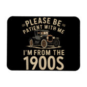 Sei bitte geduldig mit mir, ich bin aus den 1900er magnet (Horizontal)