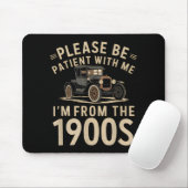 Sei bitte geduldig mit mir, ich bin aus den 1900er mousepad (Mit Mouse)