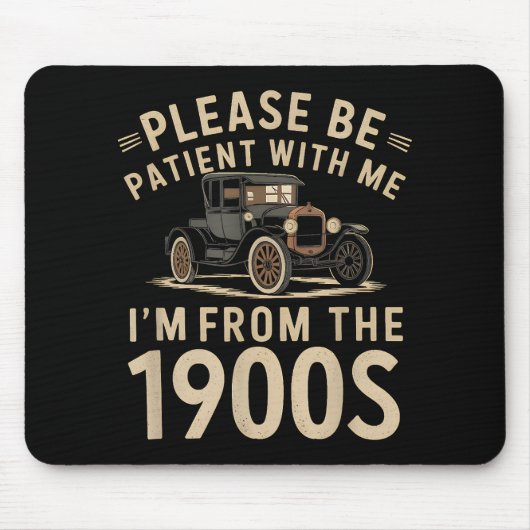 Sei bitte geduldig mit mir, ich bin aus den 1900er mousepad (Vorne)