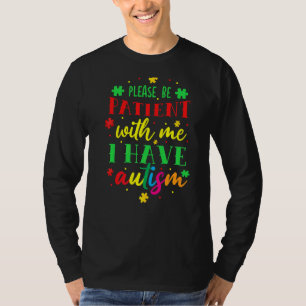 Sei bitte geduldig mit mir, ich habe Autismus T-Shirt
