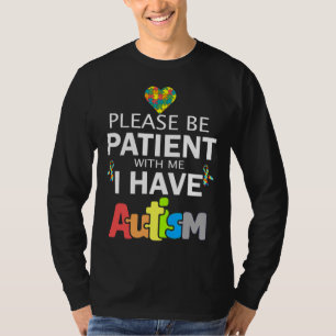 Sei bitte geduldig mit mir, ich habe Autismus T-Shirt