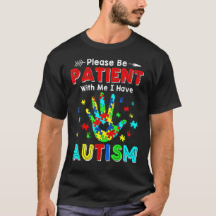 Sei bitte geduldig mit mir, ich habe Autismus T-Shirt