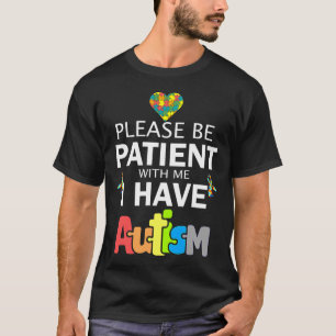 Sei bitte geduldig mit mir, ich habe Autismus T-Shirt