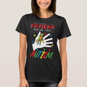 Sei bitte geduldig mit mir, ich habe Autismus T-Shirt