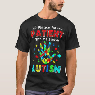 Sei bitte geduldig mit mir, ich habe Autismus T-Shirt