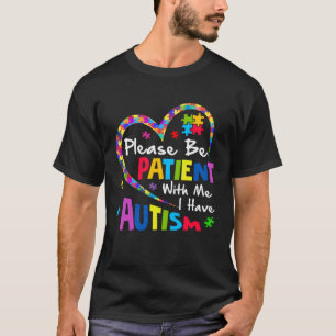 Sei bitte geduldig mit mir, ich habe Autismus T-Shirt
