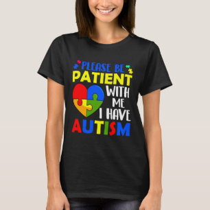 Sei bitte geduldig mit mir, ich habe Autismus T-Shirt