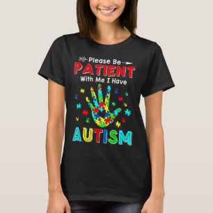 Sei bitte geduldig mit mir, ich habe Autismus T-Shirt