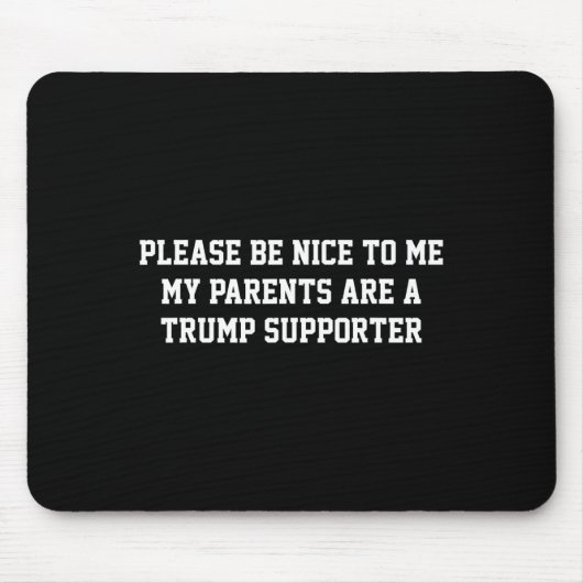 Sei bitte nett zu mir, meine Eltern sind Trump-Unt Mousepad (Vorne)