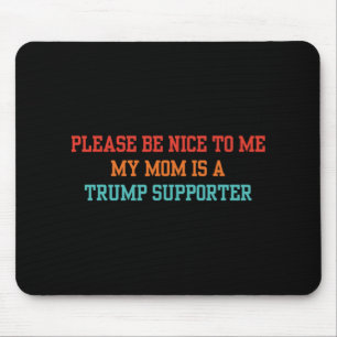 Sei bitte nett zu mir, meine Mama ist ein Trump-Un Mousepad