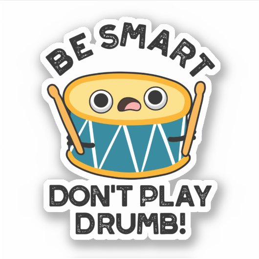 Sei clever, spiele kein dummes, sonniges Trommel-P Aufkleber (Vorderseite)