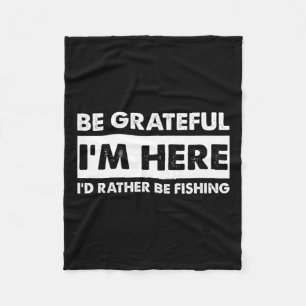Sei dankbar, dass ich hier bin Angeln Lover Fisher Fleecedecke