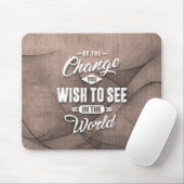 Sei das Change - Inspiration Zitat. Mousepad (Mit Mouse)