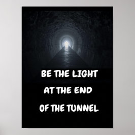 Sei das Licht am Ende des Tunnels. Poster