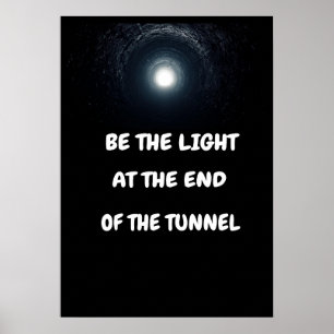 Sei das Licht am Ende des Tunnels. Poster