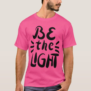 Sei das Licht T-Shirt