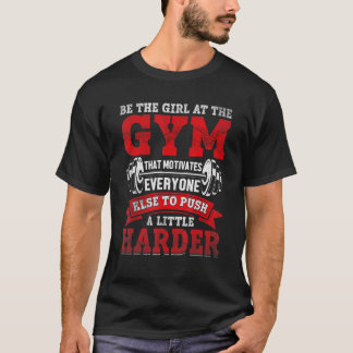Sei das Mädchen im Fitnessraum T-Shirt