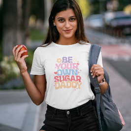 Sei dein eigener Sugar Daddy T-Shirt