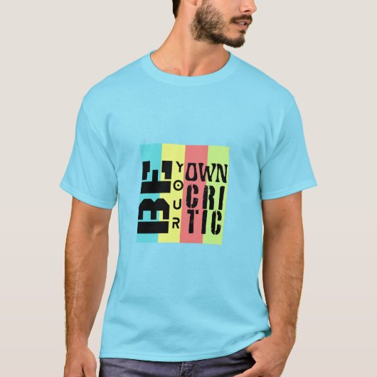 Sei deine eigenen Kritiker T-Shirt (Vorderseite)