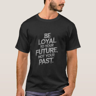 Sei deinem zukünftigen Ich treu - T-Shirt Motivi