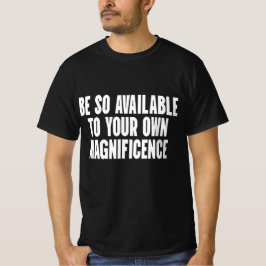 Sei deiner eigenen Erhabenheit so zugänglich T-Shirt