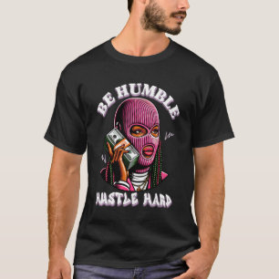 Sei demütig, arbeite hart, Schwarzes Mädchen, Hip T-Shirt