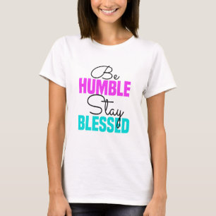 Sei DEMÜTIG Bleib GESEGNET T-Shirt