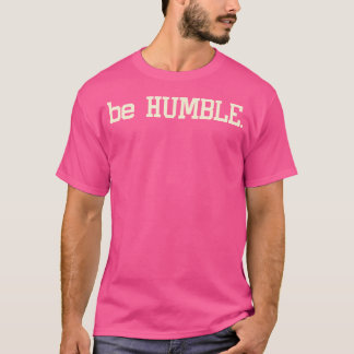 Sei demütig! Cool Entertainment Music Hip Hop T Sh T-Shirt