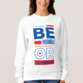 Sei demütig oder sei gedemütigt sweatshirt (Vorderseite)