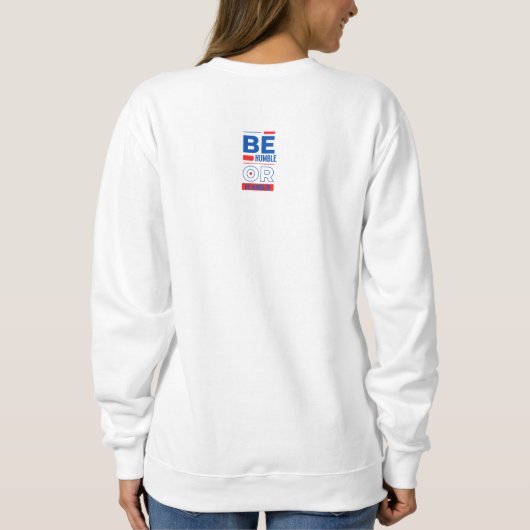 Sei demütig oder sei gedemütigt sweatshirt (Rückseite)