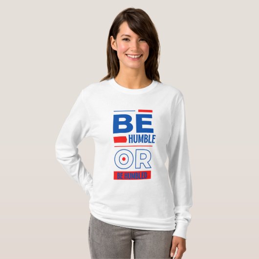 Sei demütig oder sei gedemütigt T-Shirt (Vorne ganz)