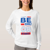 Sei demütig oder sei gedemütigt T-Shirt (Vorderseite)