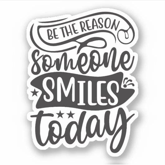 Sei der Grund, warum heute jemand lächelt Aufkleber (Vorderseite)