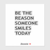 Sei der Grund, warum heute jemand lächelt Aufkleber (Blatt)