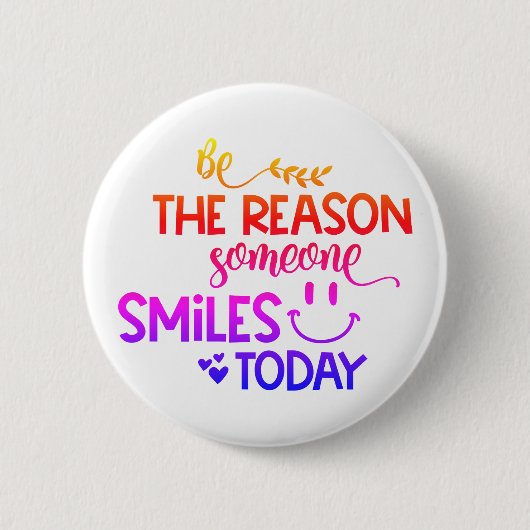 Sei der Grund, warum heute jemand lächelt Button (Vorderseite)