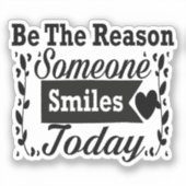 Sei der Grund, warum heute jemand lächelt Geschenk Aufkleber (Vorderseite)