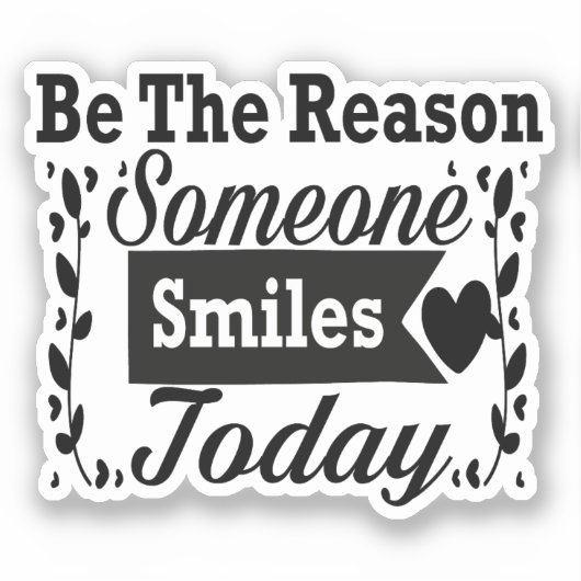 Sei der Grund, warum heute jemand lächelt Geschenk Aufkleber (Vorderseite)