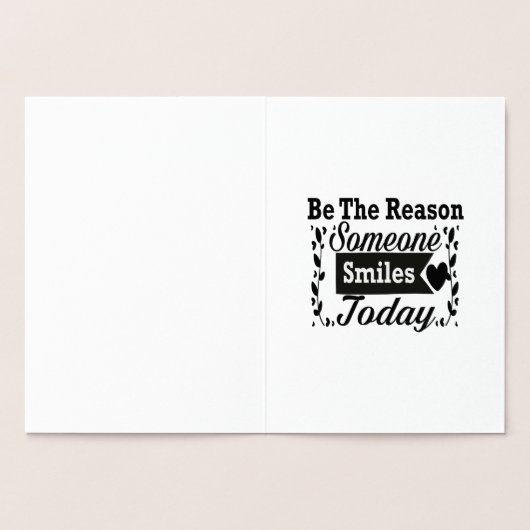 Sei der Grund, warum heute jemand lächelt Geschenk Folienkarte (Innenseite)