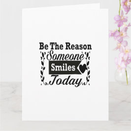 Sei der Grund, warum heute jemand lächelt Geschenk Karte