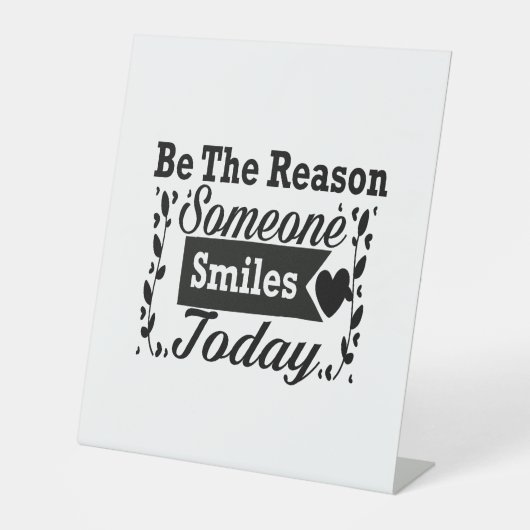 Sei der Grund, warum heute jemand lächelt Geschenk Sockelschild (Vorderseite)