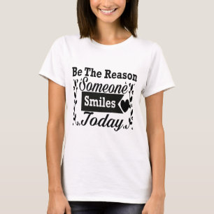 Sei der Grund, warum heute jemand lächelt Geschenk T-Shirt