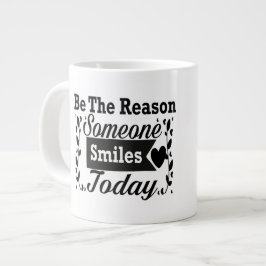 Sei der Grund, warum heute jemand lächelt Jumbo-Tasse