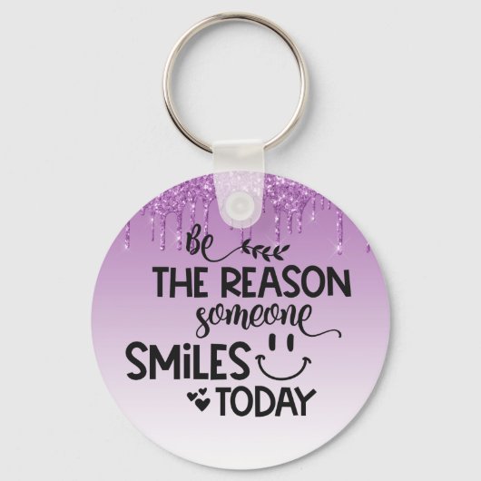 Sei der Grund, warum heute jemand lächelt Schlüsselanhänger (Vorderseite)