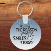 Sei der Grund, warum heute jemand lächelt Schlüsselanhänger (Vorderseite)