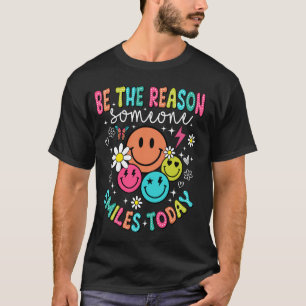 Sei der Grund, warum heute jemand lächelt T-Shirt