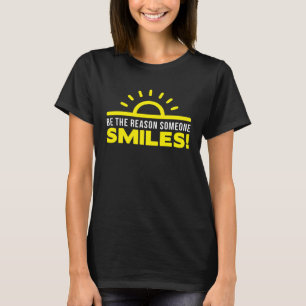 Sei der Grund, warum jemand heute lächelt 1 T-Shirt